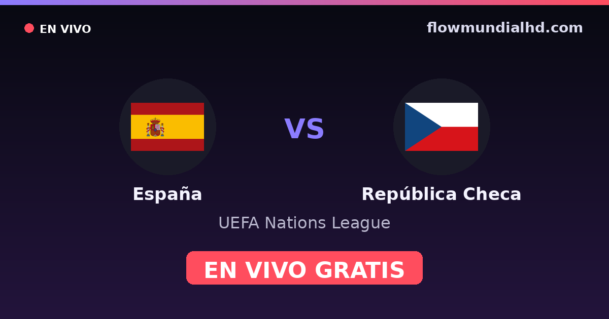 España vs República Checa — UEFA Nations League — 3 de octubre de 2026, 18:45 UTC · ver en vivo gratis en FlowMundial HD
