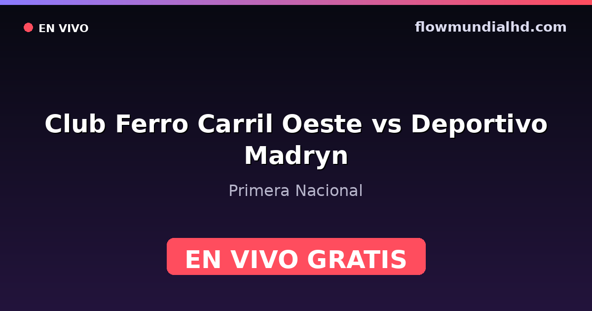 Club Ferro Carril Oeste vs Deportivo Madryn — Primera Nacional — 2 de octubre de 2026, 22:00 UTC · ver en vivo gratis en FlowMundial HD
